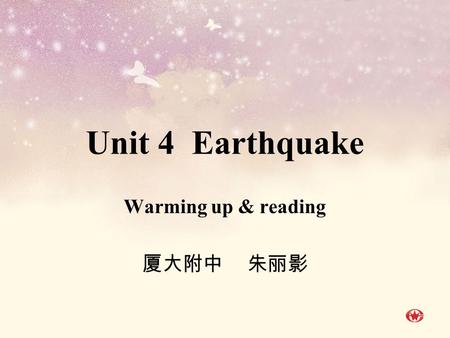 Unit 4 Earthquake Warming up & reading 厦大附中 朱丽影 Warming up.