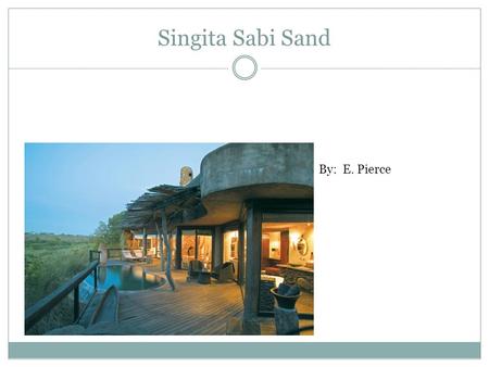 Singita Sabi Sand By: E. Pierce. Location South Africa, Singita Sabi Sand.