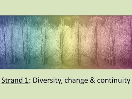 Strand 1: Diversity, change & continuity. Biodiversity & Classification of micro-organisms.