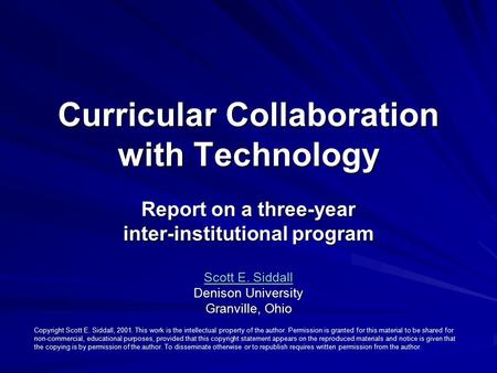 Curricular Collaboration with Technology Report on a three-year inter-institutional program Scott E. Siddall Scott E. Siddall Denison University Granville,