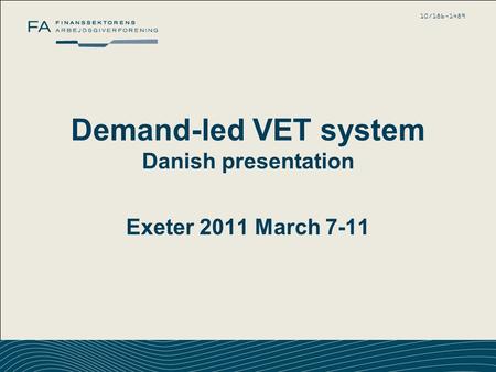 Dok.nr.: 12345 Slide: 1 10/186-1489 Demand-led VET system Danish presentation Exeter 2011 March 7-11.