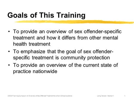 CSOM Training Curriculum: An Overview of Sex Offender Treatment for a Non-Clinical AudienceLong Version: Section 11 Goals of This Training To provide an.