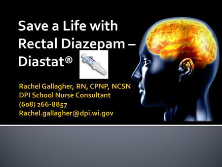 Save a Life with Rectal Diazepam – Diastat®.  Make sure the volume is turned up (volume button beneath the speaker’s picture)  Make sure the volume.