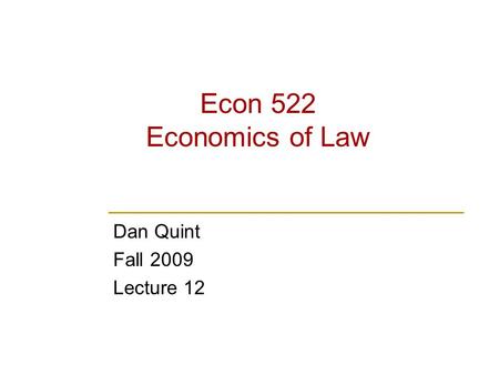 Econ 522 Economics of Law Dan Quint Fall 2009 Lecture 12.