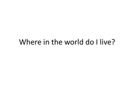 Where in the world do I live?. Class Rules Always underline your title and date Always write in black or blue pen and draw in pencil Complete homework.