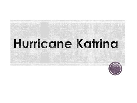 Made landfall in Louisiana as a Category 3 storm with 127 mph winds Almost 2,000 confirmed deaths Majority of deaths occurred in New Orleans $100- 150.