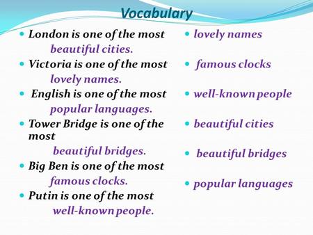 Vocabulary London is one of the most beautiful cities. Victoria is one of the most lovely names. English is one of the most popular languages. Tower Bridge.