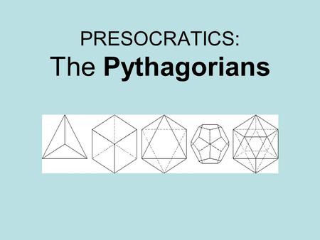 PRESOCRATICS: The Pythagorians. Two Philosophical Visions Milesian Materialism Natural science Metaphysical materialism Methodological empiricism (knowledge.