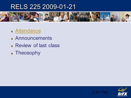 2:44 PM RELS 225 2009-01-21 Attendance Announcements Review of last class Theosophy.