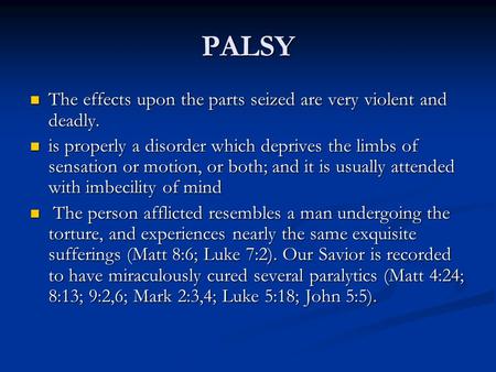 PALSY The effects upon the parts seized are very violent and deadly. The effects upon the parts seized are very violent and deadly. is properly a disorder.