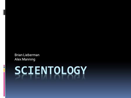 Brian Lieberman Alex Manning. The Meaning of “Scientology” Scientology literally means the study of truth. It comes from the Latin word scio meaning.