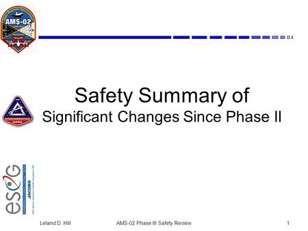 Leland D. HillAMS-02 Phase III Safety Review1 Safety Summary of Significant Changes Since Phase II.