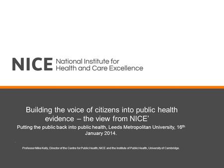 Building the voice of citizens into public health evidence – the view from NICE’ Putting the public back into public health, Leeds Metropolitan University,