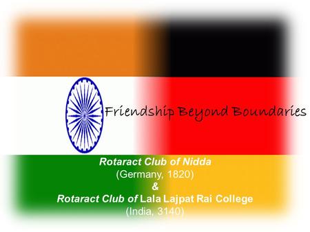 Friendship Beyond Boundaries Rotaract Club of Nidda (Germany, 1820) & Rotaract Club of Lala Lajpat Rai College (India, 3140)