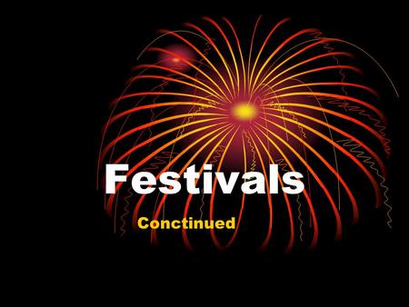 Festivals Conctinued What is your favourite holiday of the year? What festivals or celebrations do you enjoy in your city or town? Do you like spending.