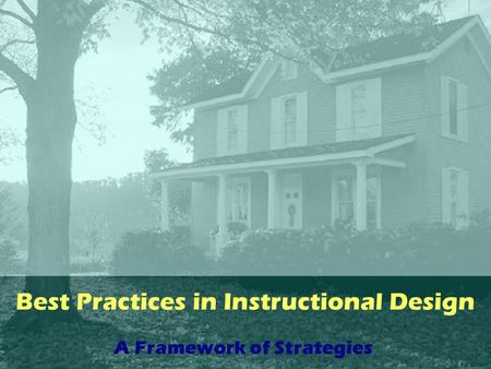 Best Practices in Instructional Design A Framework of Strategies.