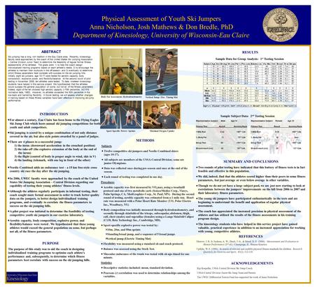 Physical Assessment of Youth Ski Jumpers Anna Nicholson, Josh Mathews & Don Bredle, PhD Department of Kinesiology, University of Wisconsin-Eau Claire ABSTRACT.