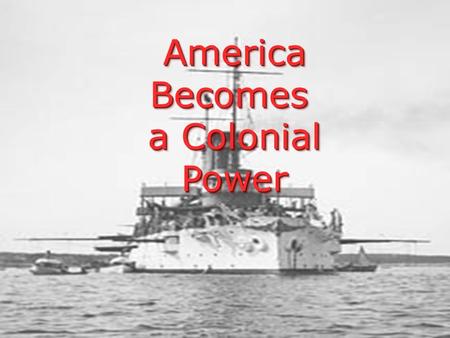 America Becomes a Colonial Power.