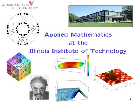 1. Applied Mathematics  2 Focused Research Areas at IIT We are the mathematics department, and we concentrate on Applied Analysis.