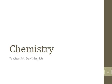 Chemistry Teacher: Mr. David English 1. Mr. David English Graduated from East Carolina University 1986: Bachelor of Science 2.