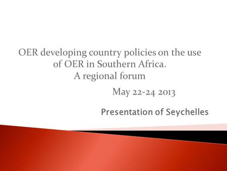 Presentation of Seychelles.  Providing for the diversity of educational needs and national development priorities  1.1Reform the Structure and Curriculum.