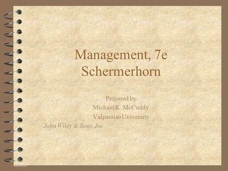 Management, 7e Schermerhorn Prepared by Michael K. McCuddy Valparaiso University John Wiley & Sons, Inc.