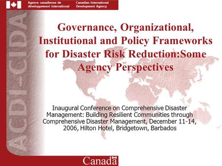 Canadian International Development Agency Agence canadienne de développement international Governance, Organizational, Institutional and Policy Frameworks.