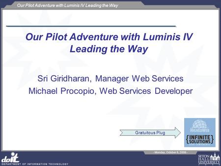 Our Pilot Adventure with Luminis IV Leading the Way - Monday, October 6, 2008 - Our Pilot Adventure with Luminis IV Leading the Way Sri Giridharan, Manager.