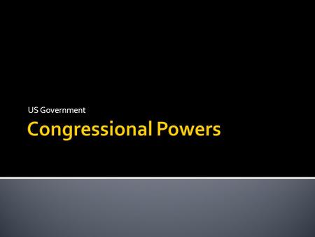 US Government.  Constitutional Provisions  Article 1 Section 8: Expressed Powers- enumerated powers  Article 1 Section 8 Clause 18: Necessary and Proper.