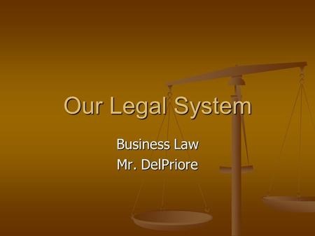 Our Legal System Business Law Mr. DelPriore. Our Laws What is law? What is law? Enforceable rules of conduct in a society Enforceable rules of conduct.