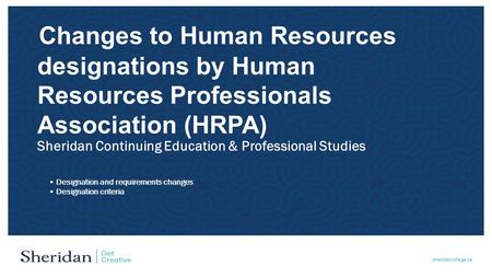 Sheridancollege.ca Designation and requirements changesDesignation criteria Changes to Human Resources designations by Human Resources Professionals Association.