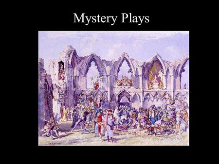 Mystery Plays. Mystery Plays developed at the same time and from the same Liturgical Dramas as Miracle Plays They told the stories from the Bible in a.