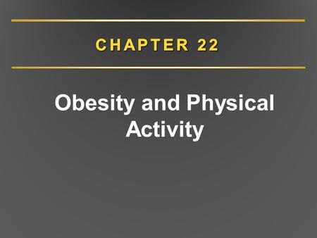 Obesity and Physical Activity. CHAPTER 22 Overview Obesity –Terminology –Prevalence –Control of body weight –Etiology –Health problems –Treatment –Physical.