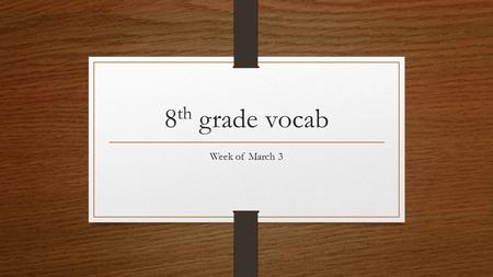 8 th grade vocab Week of March 3. Dolley Madison Wife of James Madison. Credited with saving important items from the White House before it was burned.