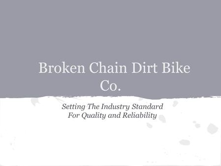 Broken Chain Dirt Bike Co. Setting The Industry Standard For Quality and Reliability.