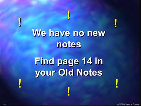  2007 by David A. Prentice We have no new notes Find page 14 in your Old Notes We have no new notes Find page 14 in your Old Notes ! ! ! ! ! ! ! ! !