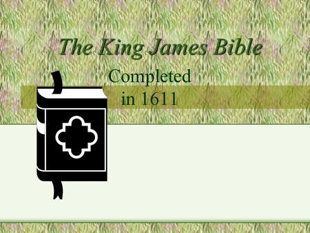 The King James Bible Completed in 1611. The Reformation caused a need for a Bible the people could actually read.