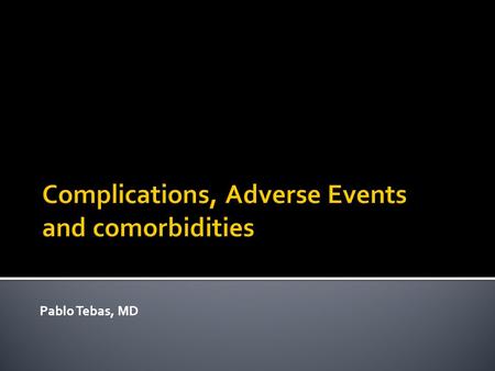 Pablo Tebas, MD.  ACTG 5202/5224s  STARTMRK Metabolic Study  STEAL (abacavir and inflammatory markers)  EUROSIDA and risk of CKD  HOPS and risk of.