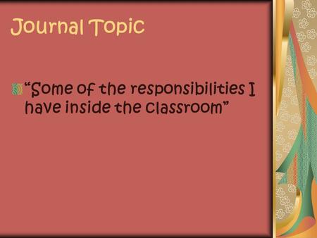 Journal Topic “Some of the responsibilities I have inside the classroom”