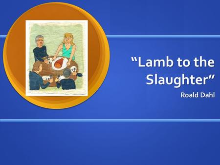 “Lamb to the Slaughter”