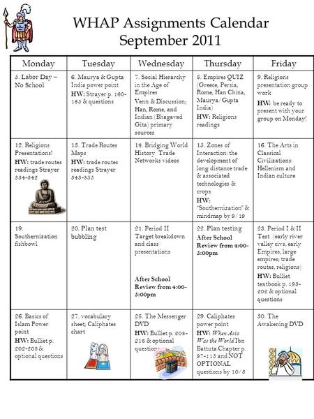 WHAP Assignments Calendar September 2011 MondayTuesdayWednesdayThursdayFriday 5. Labor Day – No School 6. Maurya & Gupta India power point HW: Strayer.