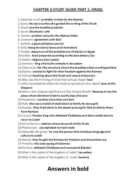 CHAPTER 6 STUDY GUIDE PART 1: ISRAEL 1.Dead sea scroll: probably written by the Essenes 2.Ezara: He was a scribe who guided the writing of the Torah 3.Elijah: