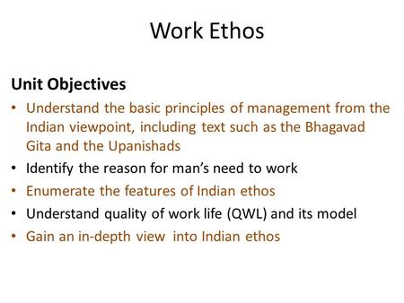 Work Ethos (Guiding Principles that should be followed while carrying out any work) Unit Objectives Understand the basic principles of management from.