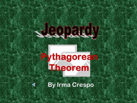 Pythagorean Theorem By Irma Crespo 400 500 400 300 200 100 Name It Label The Right Angle True or False Pythagorean Triples. The Missing Side Just the.