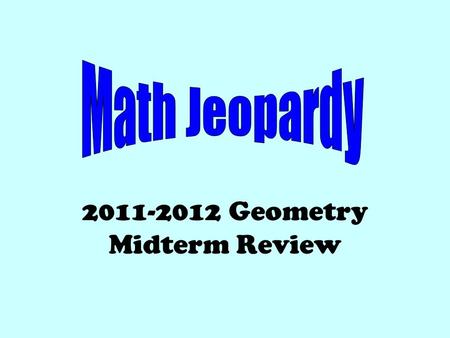 2011-2012 Geometry Midterm Review. Categories 200 – Algebra 200 – Area and Perimeter 200 – Similar and Congruent 200 – Trig and Law of Sines 200 – Lines.