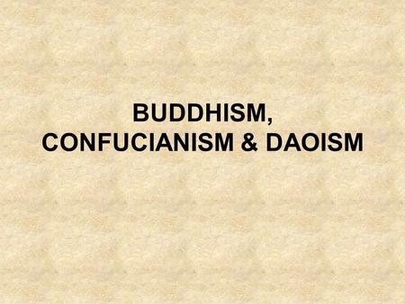 BUDDHISM, CONFUCIANISM & DAOISM. MAIN IDEA 1.BUDDHISM, WHICH TEACHES PEOPLE THAT THEY CAN ESCPAE THE SUFFERING OF THE WORLD THROUGH THE BUDDHA’S TEACHINGS,