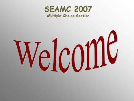 SEAMC 2007 Multiple Choice Section. You will have exactly 1½ minutes to read each question and select the best answer. Following this slide will be.