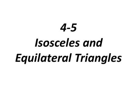 4-5 Isosceles and Equilateral Triangles