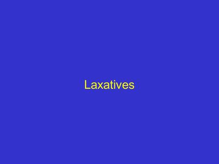 Laxatives.