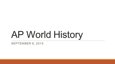 AP World History SEPTEMBER 6, 2015. Warm Up – September 6, 2015 Greek Society: A.Was unified by the geography of the Greek peninsula B.Was disrupted by.